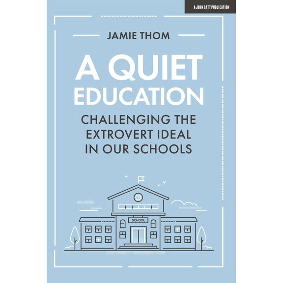 A Quiet Education: Challenging the Extrovert Ideal in Our Schools: Challenging the Extrovert Ideal in Our Schools, (Paperback)