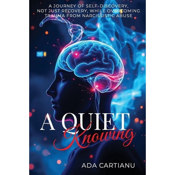 A Quiet Knowing: A Journey of Self-Discovery, Not Just Recovery, While Overcoming Trauma from Narcissistic Abuse, (Paperback)