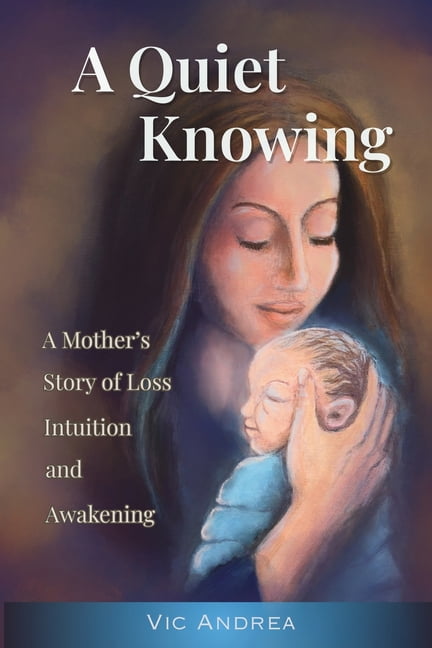 A Quiet Knowing: A Mother's Story of Loss, Intuition, and Awakening, (Paperback)