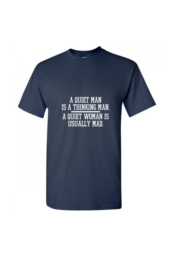 A Quiet Man Is a Thinking Man a Quiet Woman Is Usually Mad Men TShirt Novelty Sarcastic Humor Graphic Hilarious Tees
