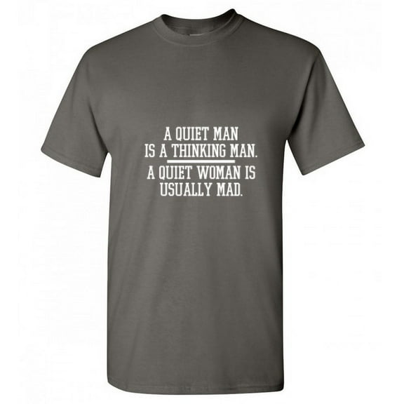 A Quiet Man Is a Thinking Man a Quiet Woman Is Usually Mad Men TShirt Novelty Sarcastic Humor Graphic Hilarious Tees