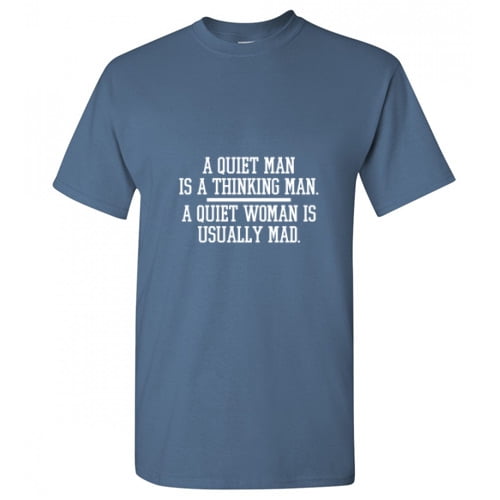 A Quiet Man Is a Thinking Man a Quiet Woman Is Usually Mad Men TShirt Novelty Sarcastic Humor Graphic Hilarious Tees