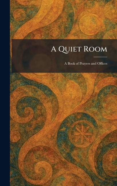 A Quiet Room: A Book of Prayers and Offices, (Hardcover)