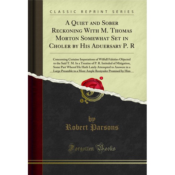 A Quiet and Sober Reckoning With M. Thomas Morton Somewhat Set in Choler by His Aduersary