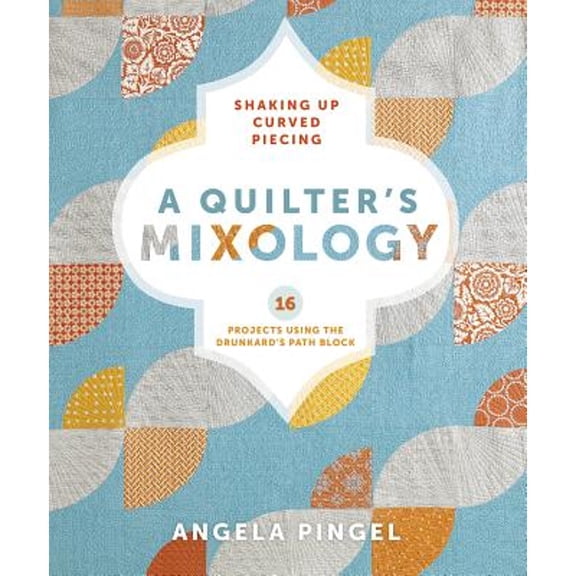 Pre-Owned A Quilter's Mixology: Shaking Up Curved Piecing (Paperback) 1620331225
