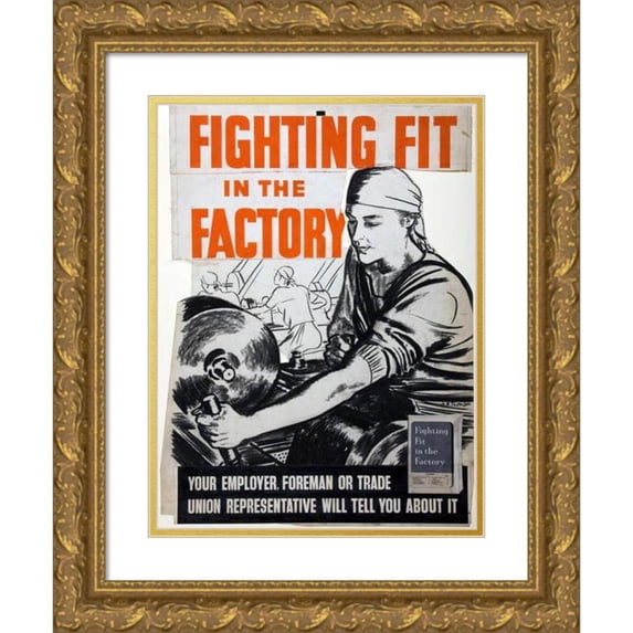 A R Thomson 14x18 Gold Ornate Wood Frame and Double Matted Museum Art Print Titled - Fighting Fit in the Factory. Your Employer, Foreman or Trade Union Representative Will Tell You About it