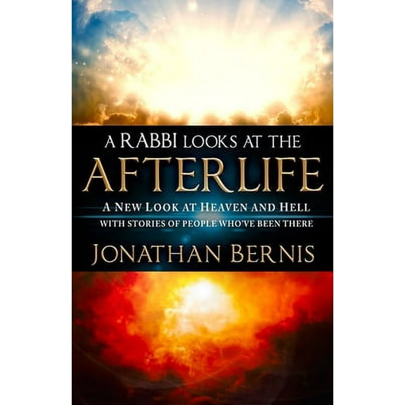 A Rabbi Looks at the Afterlife : A New Look at Heaven and Hell with Stories of People Who’ve Been There (Paperback)
