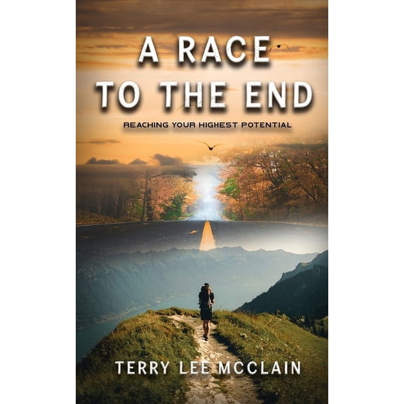 A Race to the End: Reaching your Highest Potential, (Paperback)
