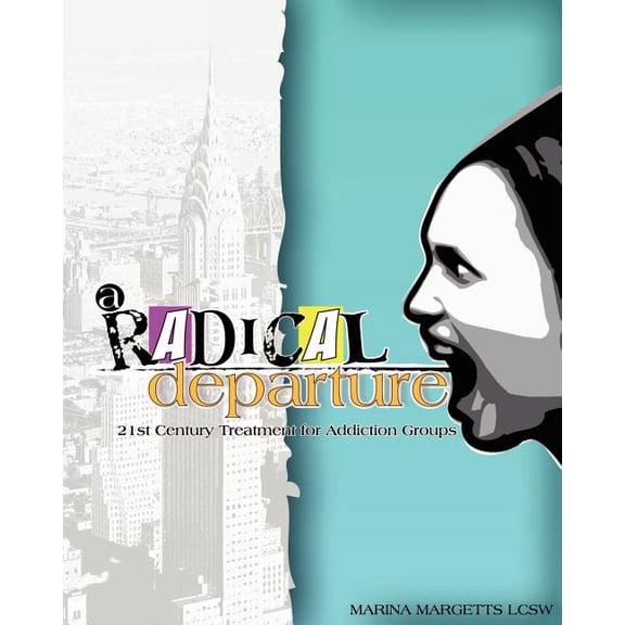 A Radical Departure : 21st Century Treatment for Addiction Groups