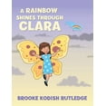 thumbnail image 1 of A Rainbow Shines Through Clara, (Paperback), 1 of 1