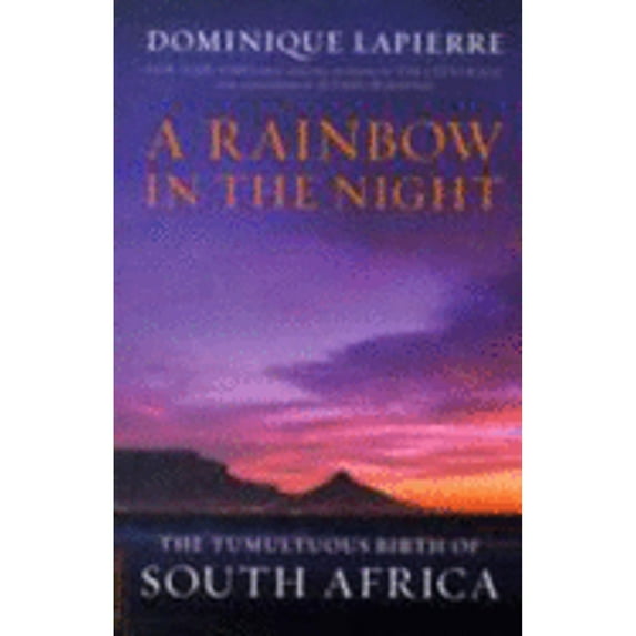 A Rainbow in the Night : The Tumultuous Birth of South Africa (Paperback)