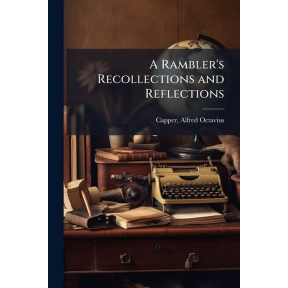 A Rambler's Recollections and Reflections, (Paperback)