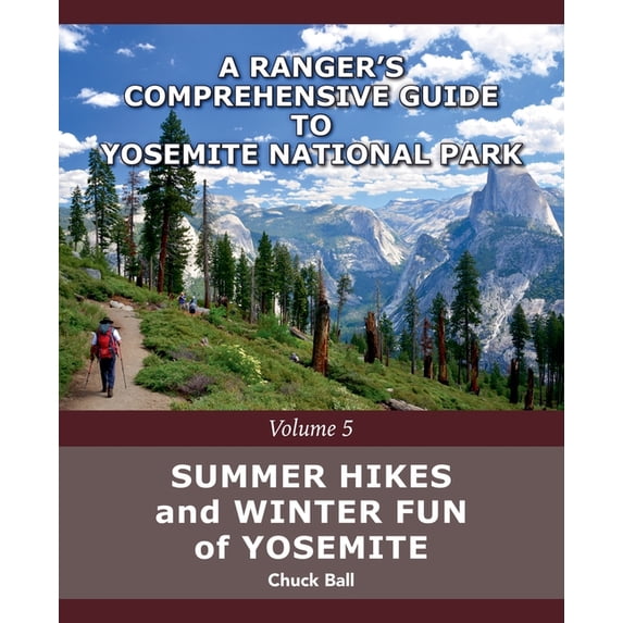 A Ranger's Comprehensive Guide to Yosemi Summer Hikes and Winter Fun of Yosemite, Book 5, (Paperback)