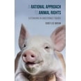 thumbnail image 1 of A Rational Approach to Animal Rights : Extensions in Abolitionist Theory, 1 of 1
