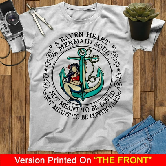 A Raven Heart A Mermaid Soul Mermaid Not Meant To Be Loved Not Mean To Be Controlled T-Shirt, Birthday Mermaid Lovers Shirt
