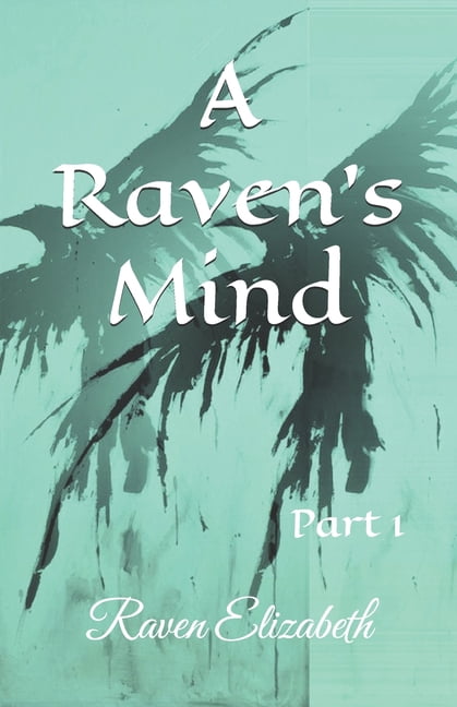 A Raven's Mind A Raven's Mind: Poetic words for the deeper souls, Part 1, Book 1, (Paperback)