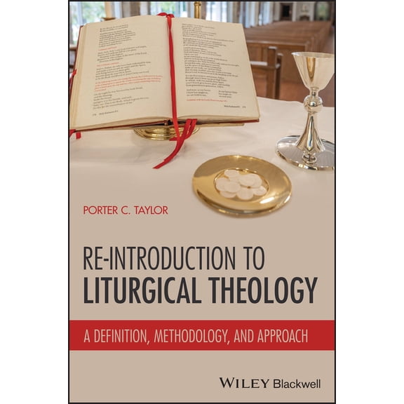 A Re-Introduction to Liturgical Theology: A Definition, Methodology, and Approach, (Paperback)