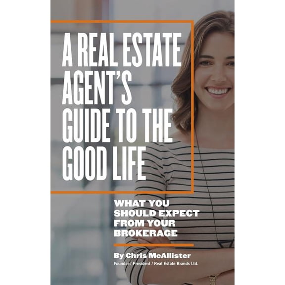 A Real Estate Agent's Guide to The Good Life: What You Should Expect From Your Brokerage, (Paperback)