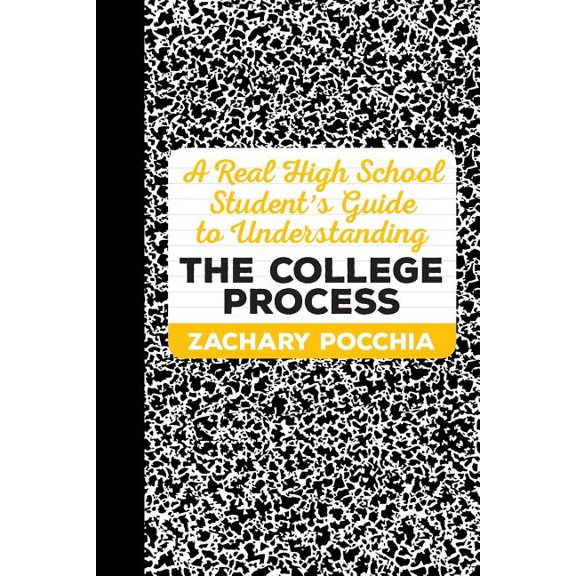 A Real High School Student's Guide to Understanding the College Process, (Paperback)