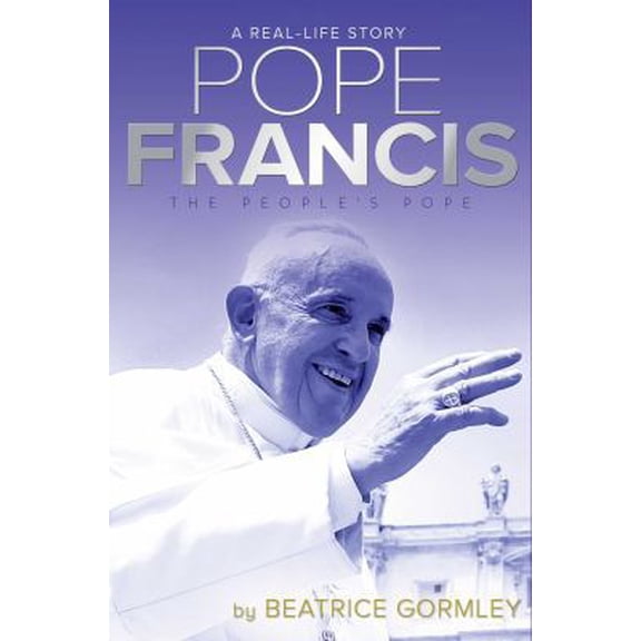 Pre-Owned A Real-Life Story: Pope Francis : The People's Pope (Hardcover)