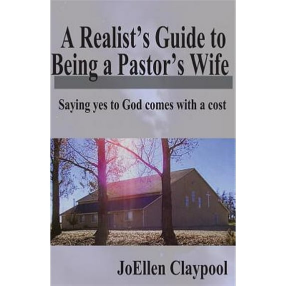 A Realist's Guide to Being a Pastor's Wife: Saying Yes to God Comes with a Cost