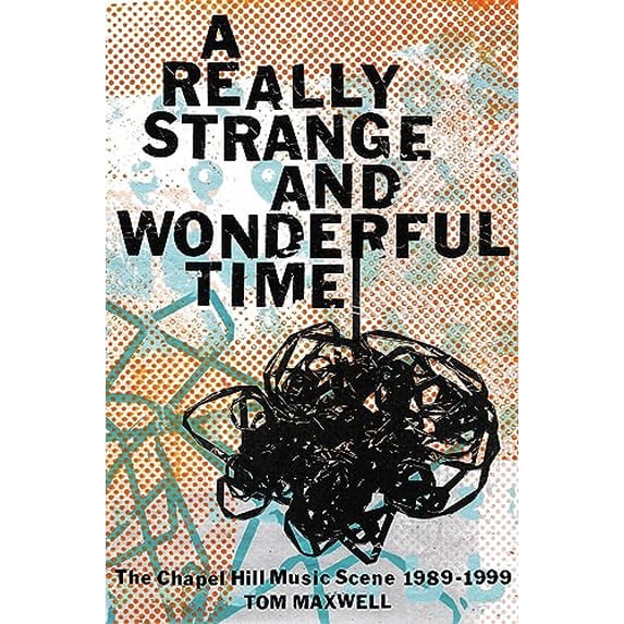 Pre-Owned A Really Strange and Wonderful Time: The Chapel Hill Music Scene: 1989-1999 (Hardcover) 0306830582 9780306830587