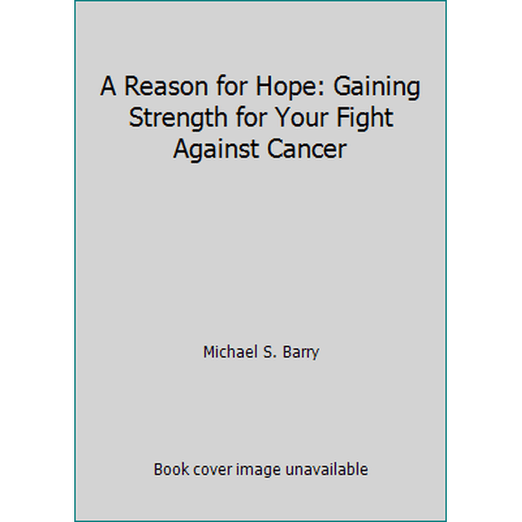 Pre-Owned A Reason for Hope: Gaining Strength for Your Fight Against Cancer (Paperback) 0781413753 9780781413756
