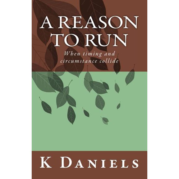 A Reason to Run: When timing and circumstance collide Paperback 1508780072 9781508780076 K Daniels