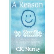 A Reason to Smile Finding Happiness in Lifes Little Moments, Paperback