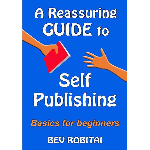 A Reassuring Guide to Self Publishing (Paperback)