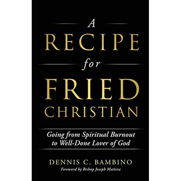 Pre-Owned A Recipe for Fried Christian: Going from Spiritual Burnout to Well-Done Lover of God (Paperback) 1662802927 9781662802928