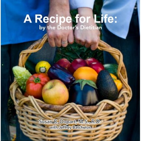 Pre-Owned A Recipe for Life by the Doctor's Dietitian (Paperback) 0615308732 9780615308739