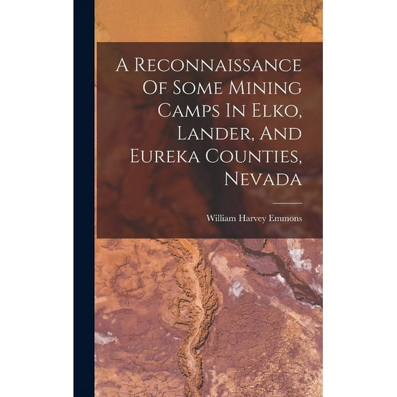 A Reconnaissance Of Some Mining Camps In Elko, Lander, And Eureka Counties, Nevada (Hardcover)