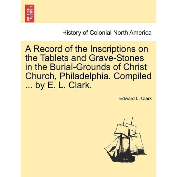 A Record of the Inscriptions on the Tablets and Grave-Stones in the ...
