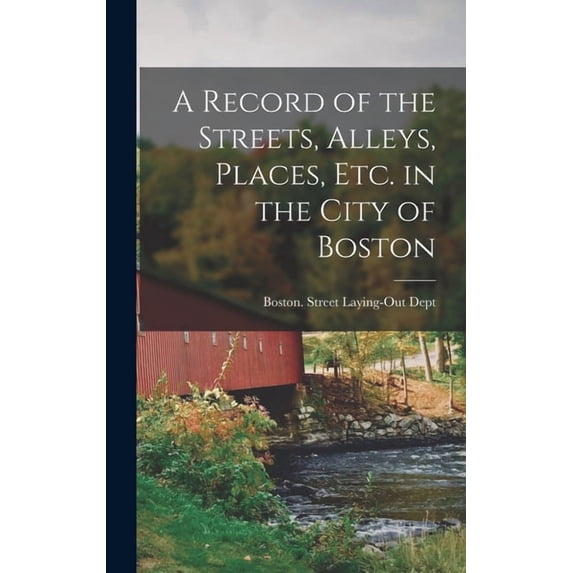 A Record of the Streets, Alleys, Places, Etc. in the City of Boston, (Hardcover)