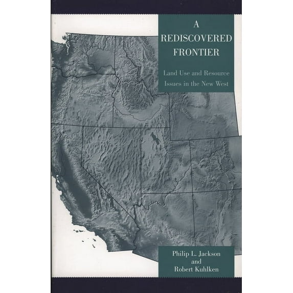 Rediscovered Frontier: Land Use and Resource Issues in the New West, (Paperback)
