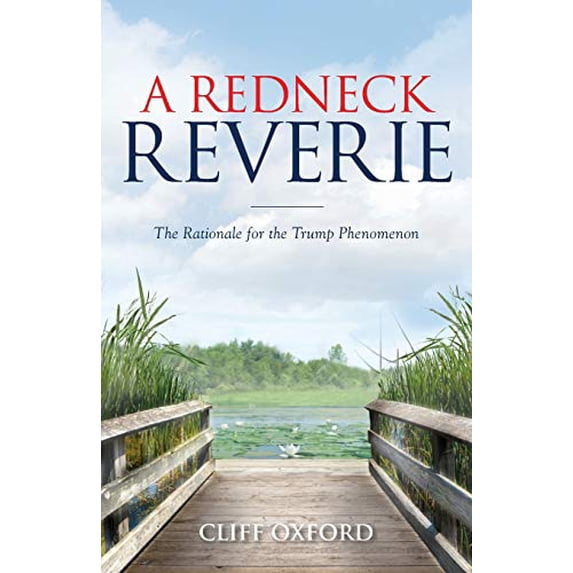 Pre-Owned A Redneck Reverie: The Rationale for the Trump Phenomenon (Paperback) 1952106109 9781952106101