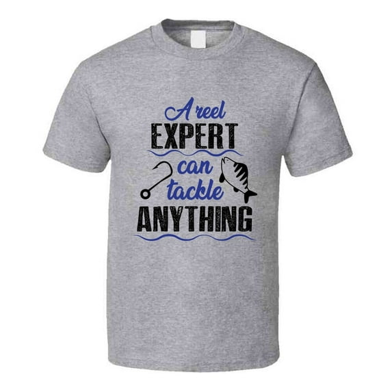 A Reel Expert Can Tackle Anything Tshirt Cool Fishing Tee Makes A Great Fishing Gift T Shirt