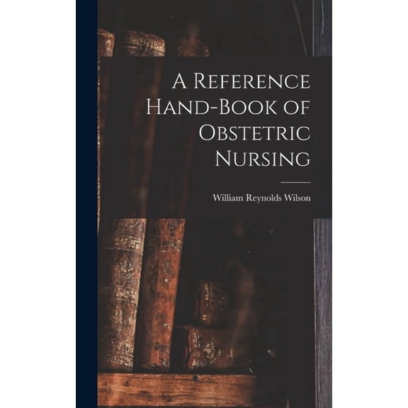 A Reference Hand-Book of Obstetric Nursing, (Hardcover)