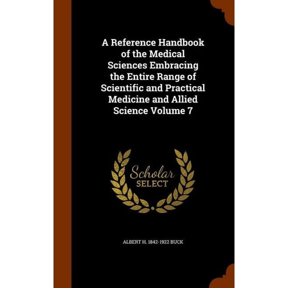 A Reference Handbook of the Medical Sciences Embracing the Entire Range of Scientific and Practical Medicine and Allied Science Volume 7 (Hardcover)
