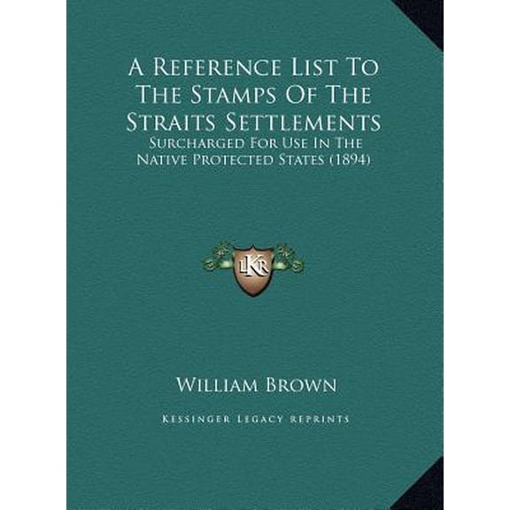A Reference List to the Stamps of the Straits Settlements: Surcharged for Use in the Native Protected States (1894) Hardcover