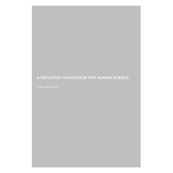 A Reflexive Foundation for Human Science, (Paperback)