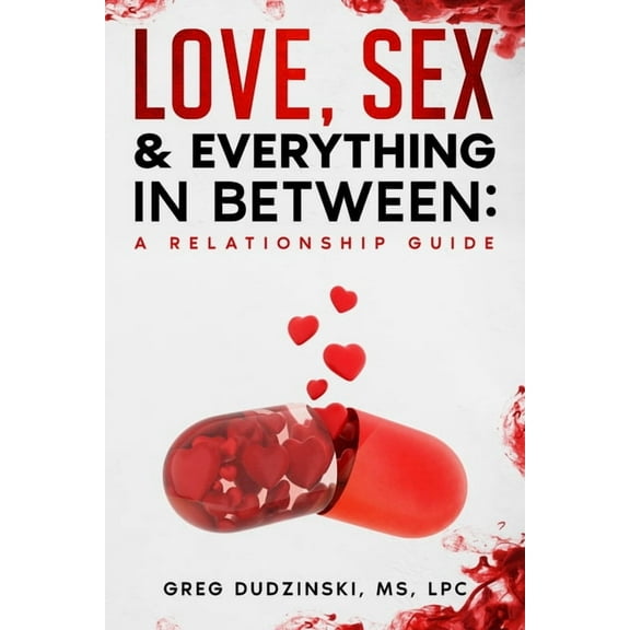A Relationship Guide: Love, Sex &amp; Everything In Between, (Paperback)