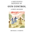 thumbnail image 1 of A Religious Defense of Gun Control: A Mini-Reader, (Paperback), 1 of 1