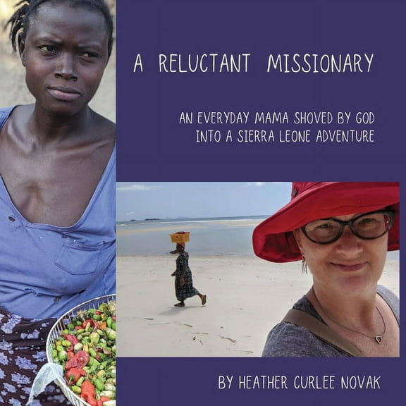 A Reluctant Missionary : An Everyday Mama Shoved by God into a Sierra Leone Adventure (Paperback)