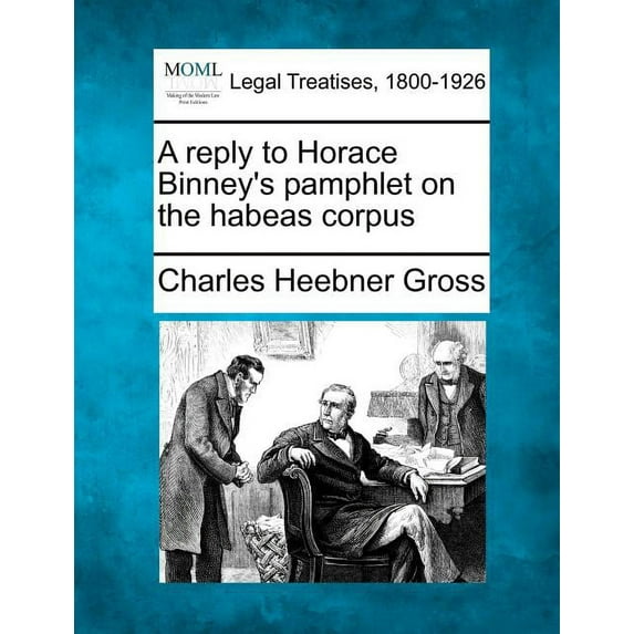 A Reply to Horace Binney's Pamphlet on the Habeas Corpus, (Paperback)
