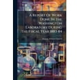 thumbnail image 1 of A Report Of Work Done In The Washington Laboratory During The Fiscal Year 1883-84, (Paperback), 1 of 1
