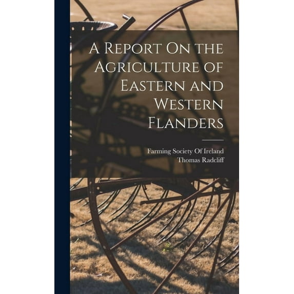 A Report On the Agriculture of Eastern and Western Flanders, (Hardcover)