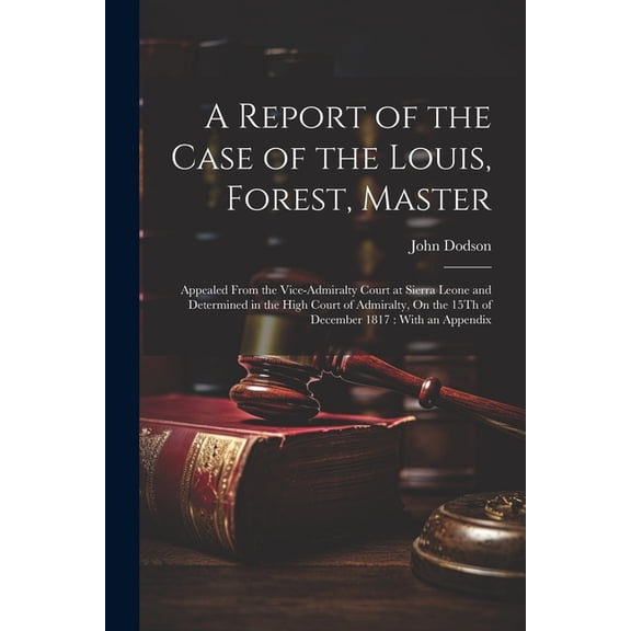 A Report of the Case of the Louis, Forest, Master (Paperback)