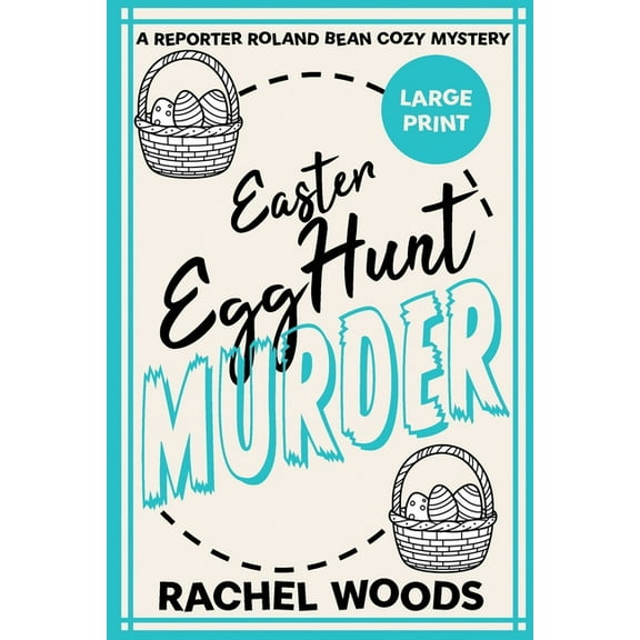 A Reporter Roland Bean Cozy Mystery Easter Egg Hunt Murder: Large Print Edition, Book 2, (Paperback)